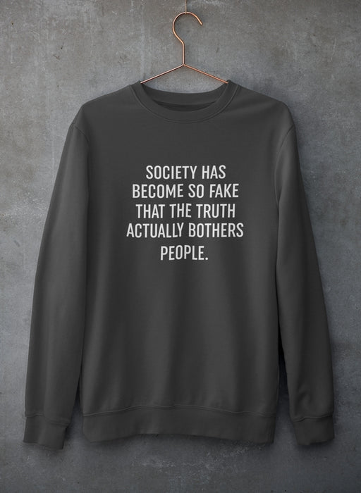 Society Has Become So Fake Sweat Shirt