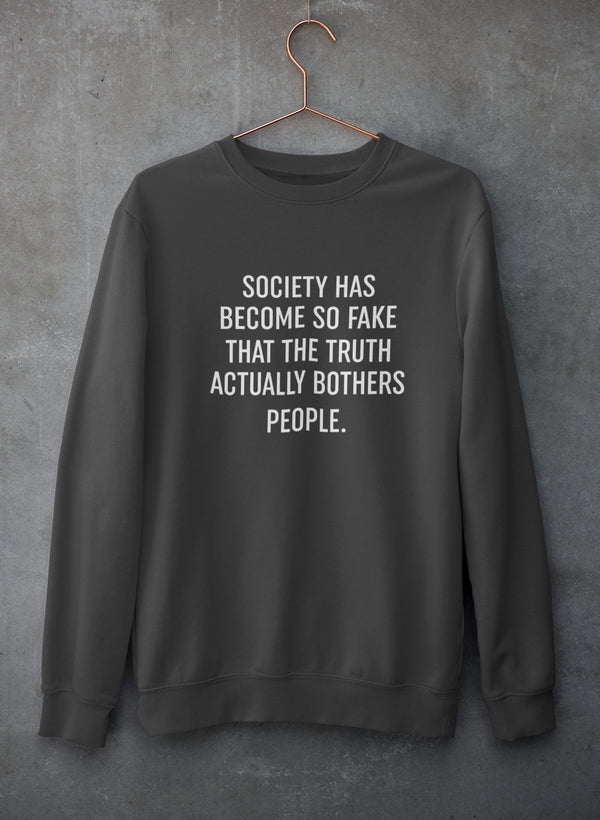 Society Has Become So Fake Sweat Shirt