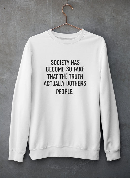 Society Has Become So Fake Sweat Shirt