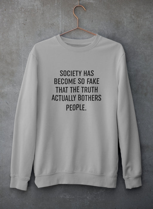 Society Has Become So Fake Sweat Shirt