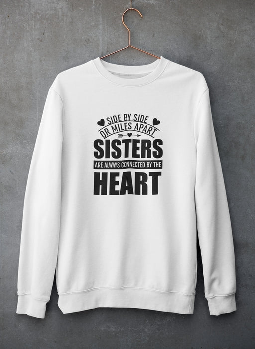 Side By Side Or Miles Apart Sisters Are Always Connected By The Heart Sweat Shirt