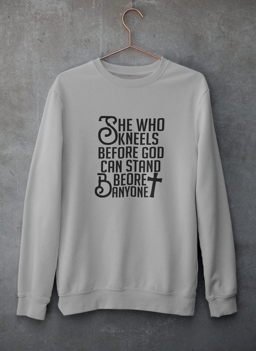 She Who Kneels Before God Can Stand Before Anyone Sweat Shirt
