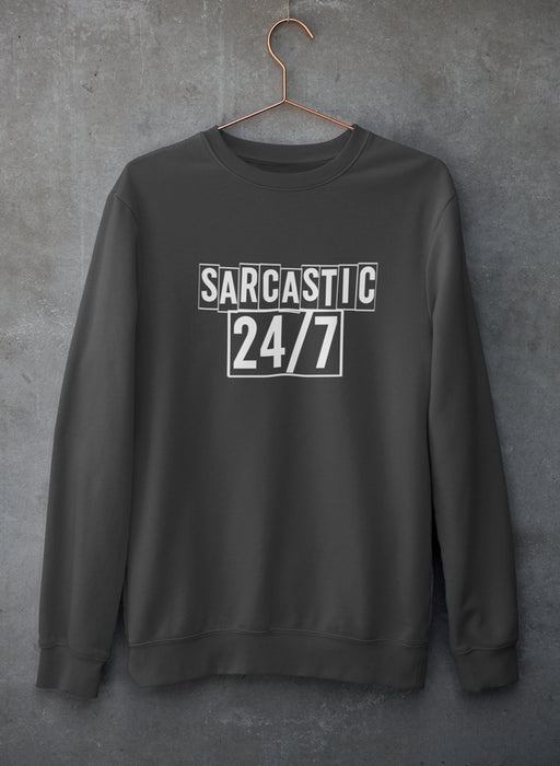 Sarcastic 24/7 Sweat Shirt