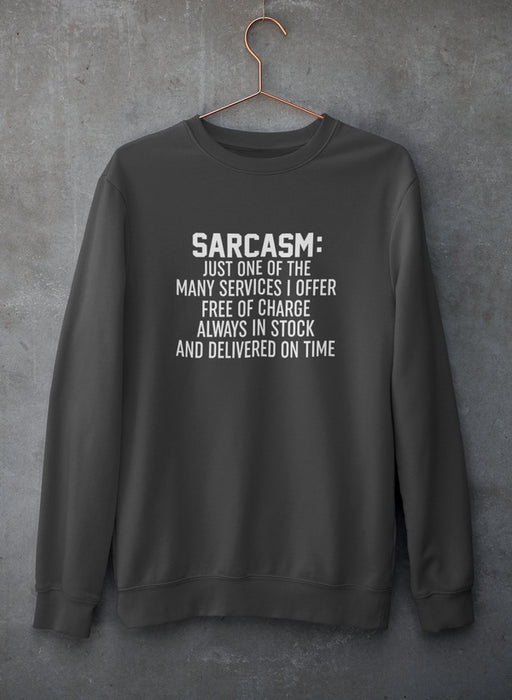 Sarcasm Just One Of The Many Services I Offer Sweat Shirt