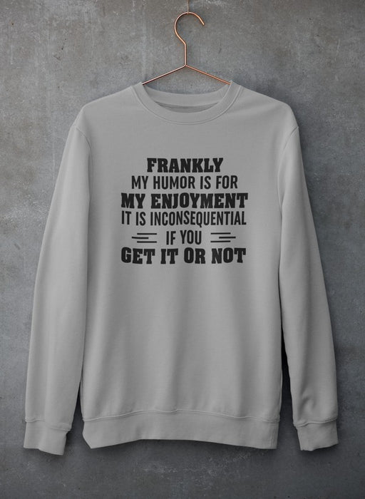 My Humor Is For My Enjoyment Sweat Shirt