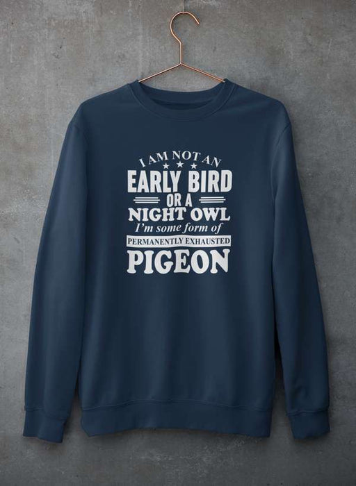I Am Not An Early Bird Or A Night Owl Sweat Shirt
