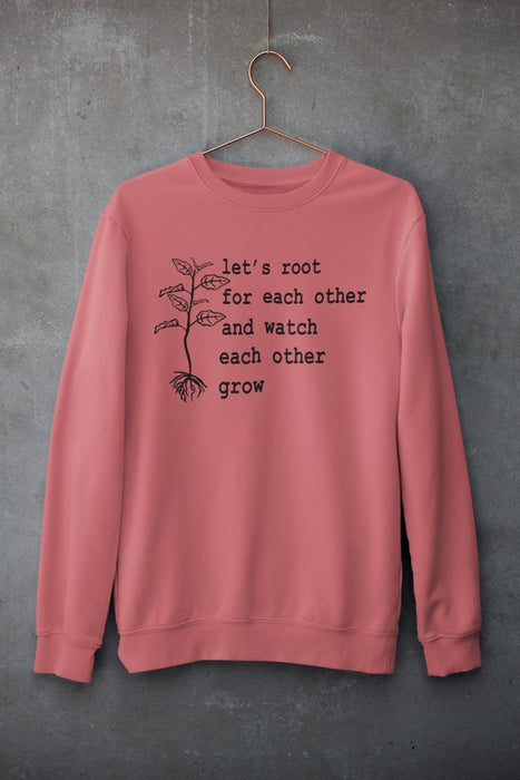 Let's Root For Each Other Sweat Shirt