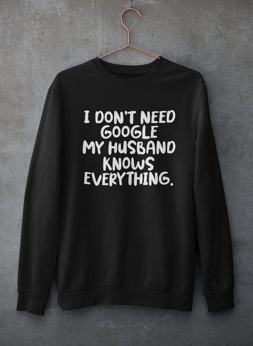 My Husband Knows Everything Sweat Shirt