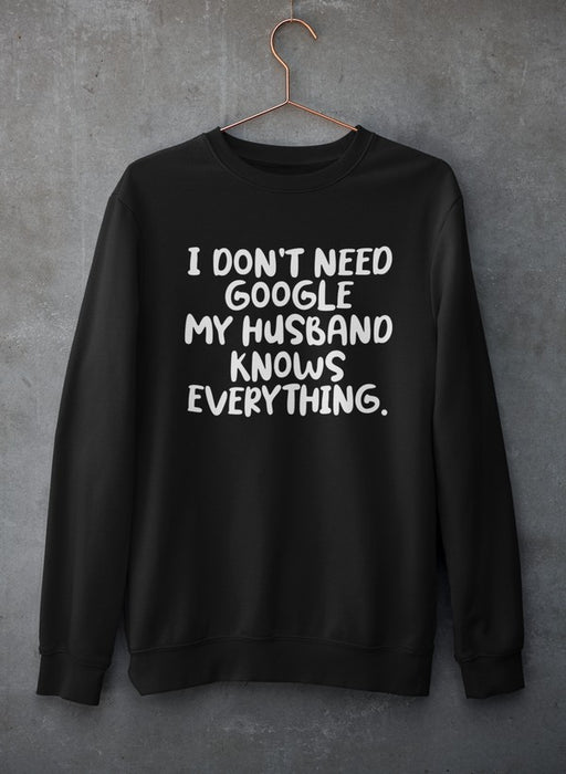 My Husband Knows Everything Sweat Shirt
