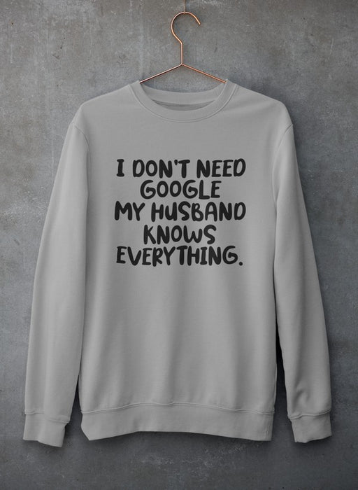 My Husband Knows Everything Sweat Shirt
