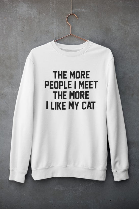 The More People I Meet The More I Like My Cat Sweat Shirt