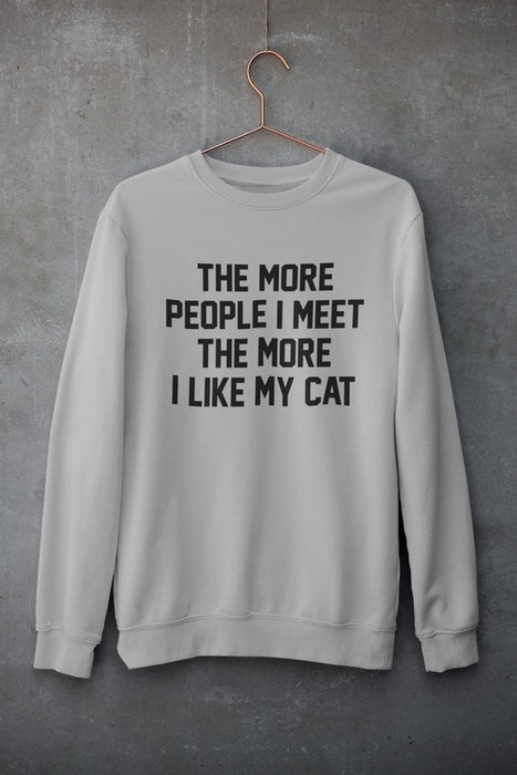 The More People I Meet The More I Like My Cat Sweat Shirt