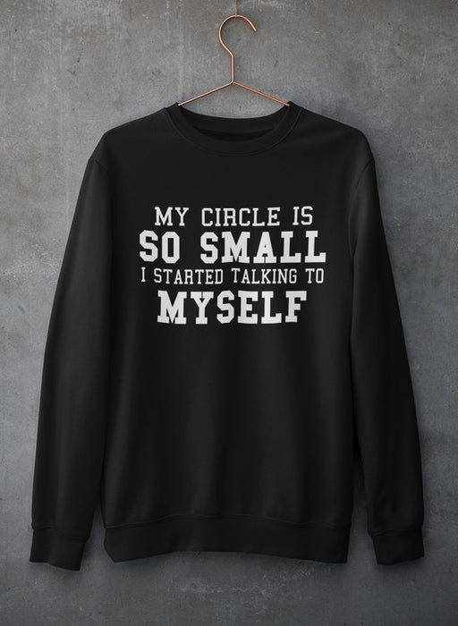 My Circle Is So Smal Sweat Shirt