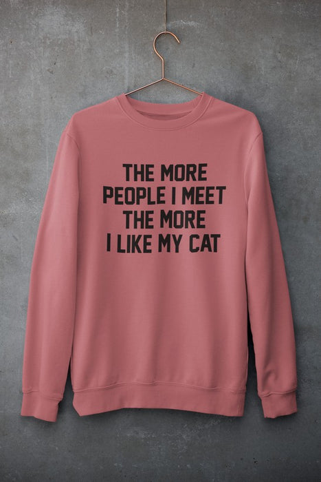 The More People I Meet The More I Like My Cat Sweat Shirt