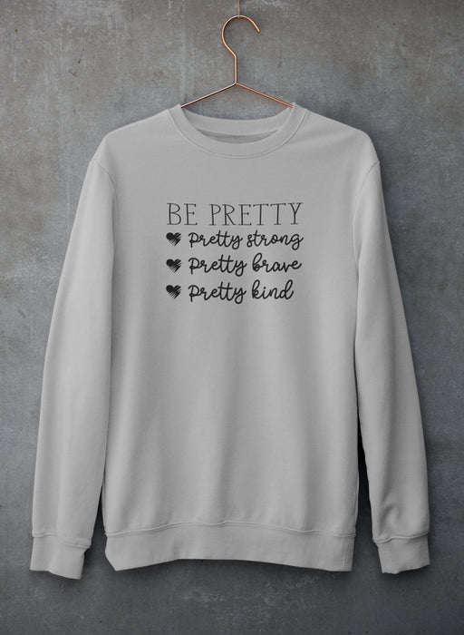 Be Pretty Sweat Shirt
