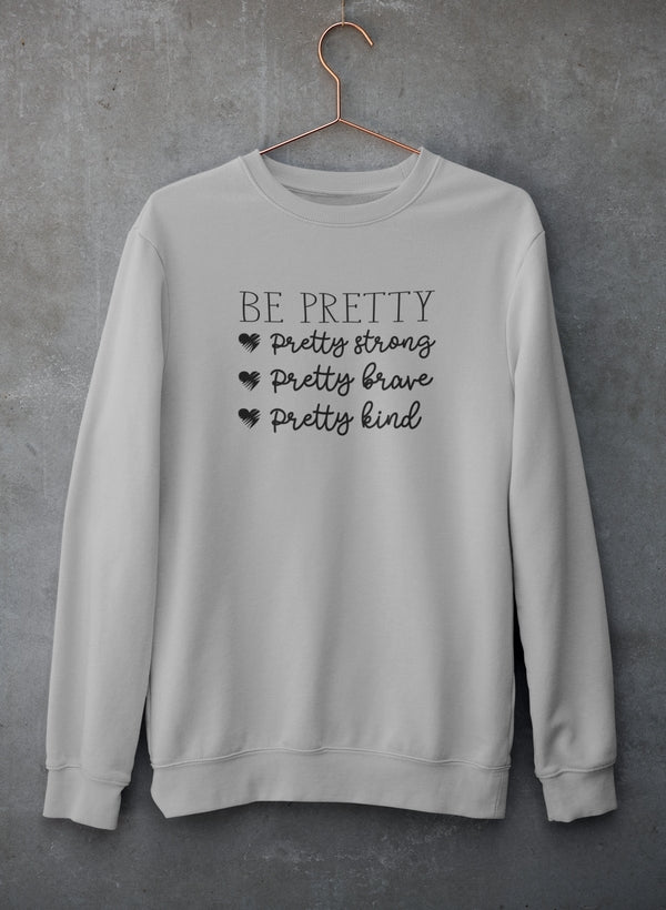 Be Pretty Sweat Shirt