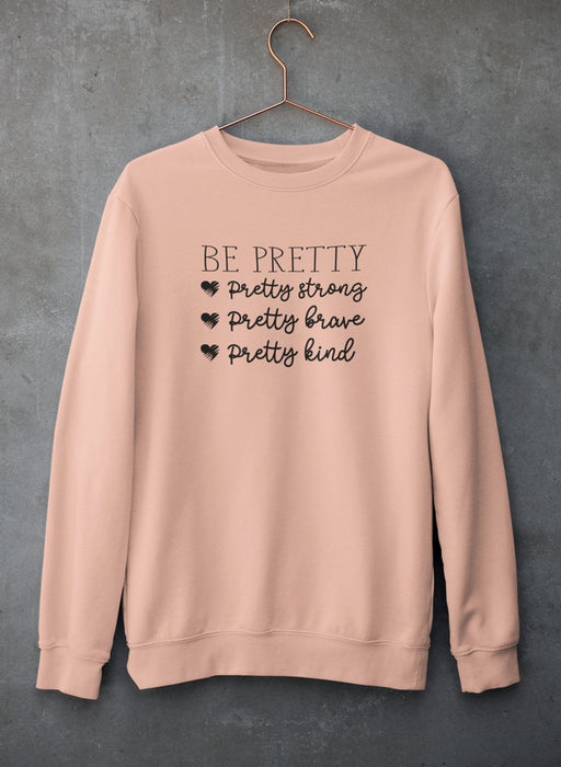 Be Pretty Sweat Shirt