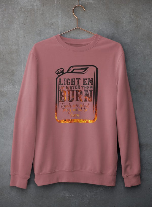 Light Em Up Watch Them Burn Sweat Shirt