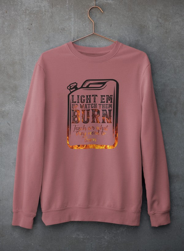 Light Em Up Watch Them Burn Sweat Shirt
