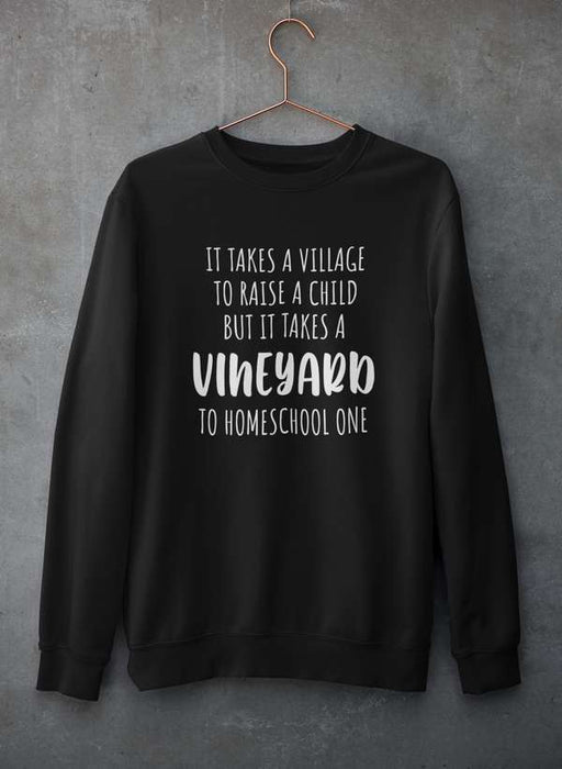 It Takes A Vineyard To Homeschool A Child Sweat Shirt