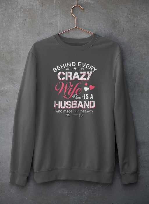 Behind Every Crazy Wife Sweat Shirt
