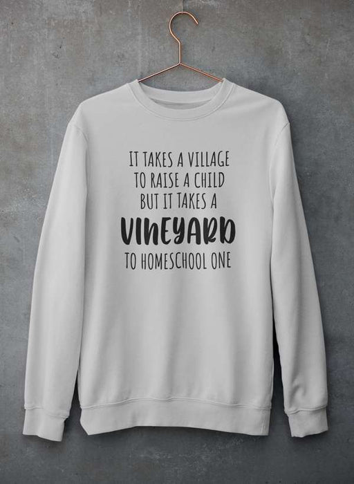 It Takes A Vineyard To Homeschool A Child Sweat Shirt