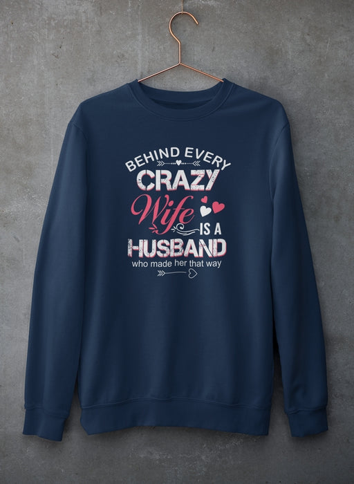 Behind Every Crazy Wife Sweat Shirt