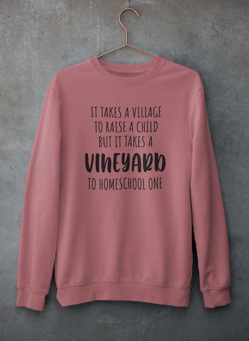 It Takes A Vineyard To Homeschool A Child Sweat Shirt