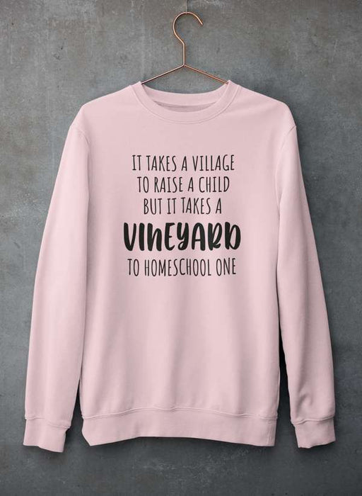 It Takes A Vineyard To Homeschool A Child Sweat Shirt