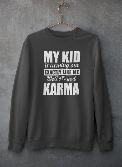 My Kid Is Turning Out Exactly Like Me Sweat Shirt