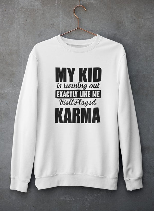 My Kid Is Turning Out Exactly Like Me Sweat Shirt