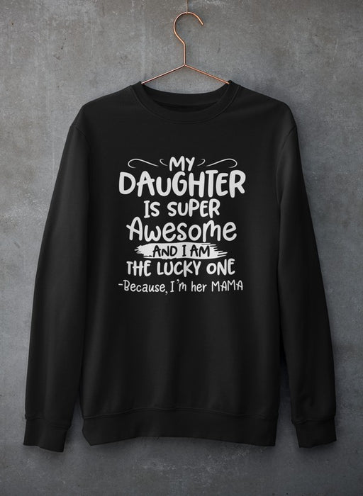 My Daughter Is Super Awesome Sweat Shirt