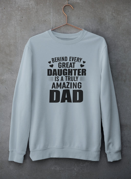 Behind Every Great Daughter Is a Truly Amazing Dad Sweat Shirt