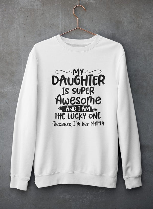 My Daughter Is Super Awesome Sweat Shirt