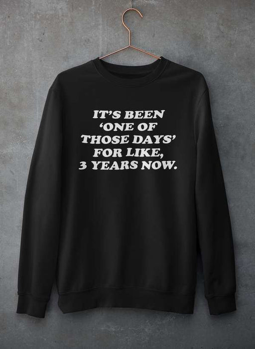 It's Been One Of Those Days Sweat Shirt