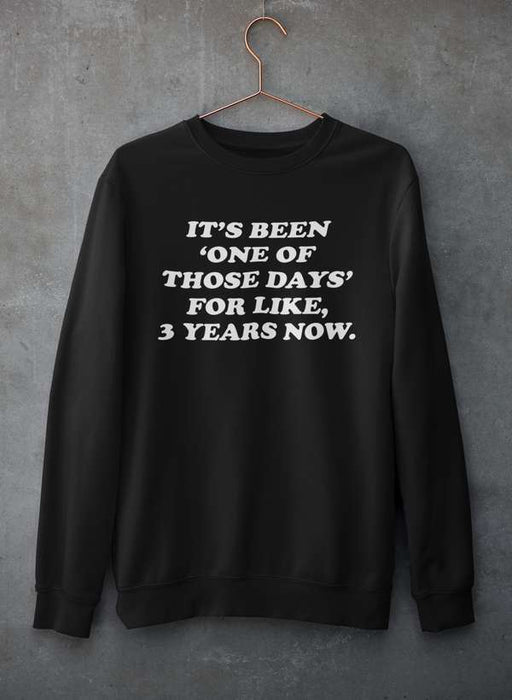It's Been One Of Those Days Sweat Shirt