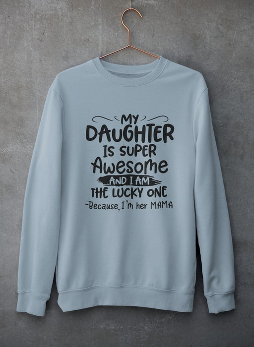 My Daughter Is Super Awesome Sweat Shirt