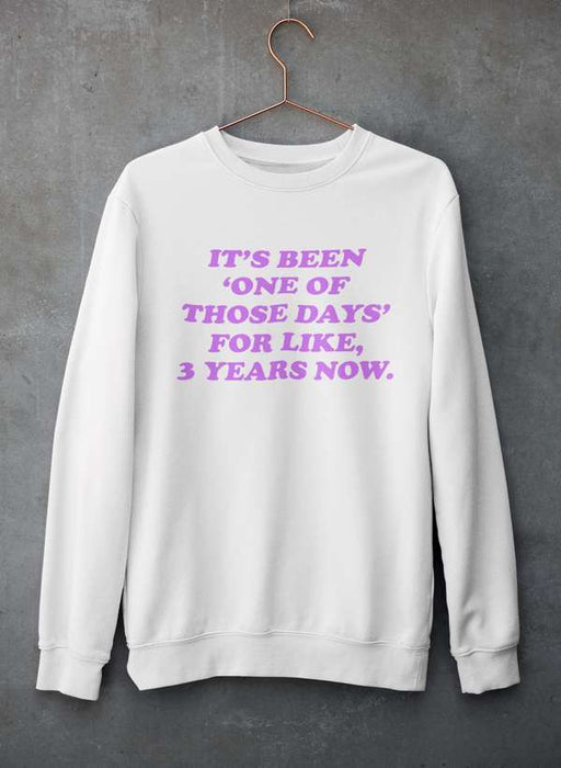 It's Been One Of Those Days Sweat Shirt