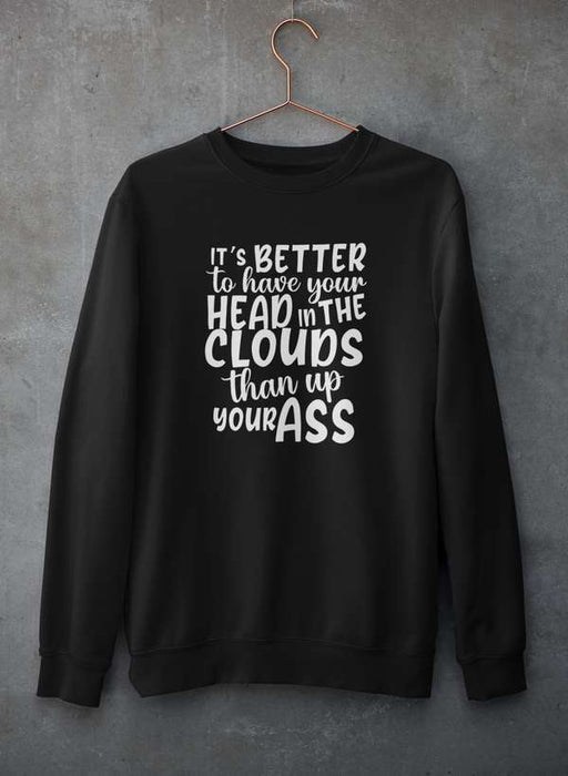 It's Better To Have Your Head In The Clouds Sweat Shirt