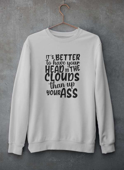 It's Better To Have Your Head In The Clouds Sweat Shirt