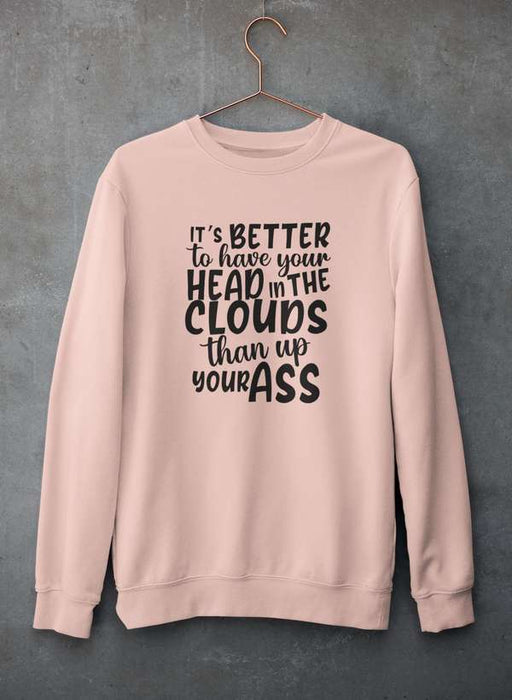 It's Better To Have Your Head In The Clouds Sweat Shirt