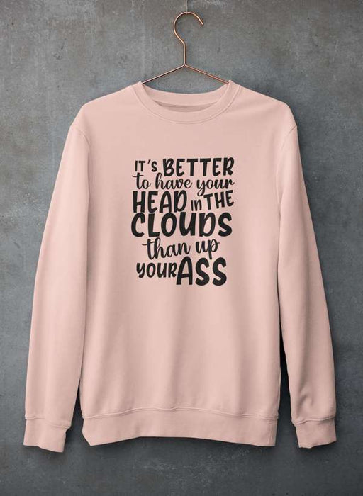 It's Better To Have Your Head In The Clouds Sweat Shirt