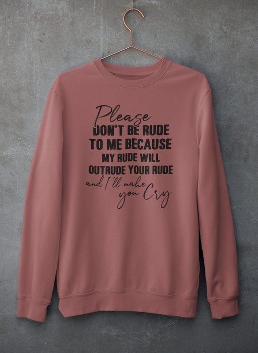 Please Don't Be Rude to Me Sweat Shirt