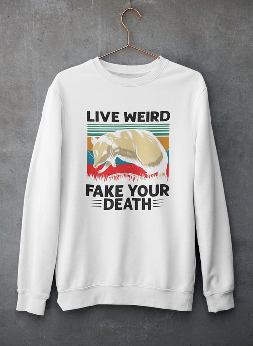 Live Weird Fake Your Death Sweat Shirt