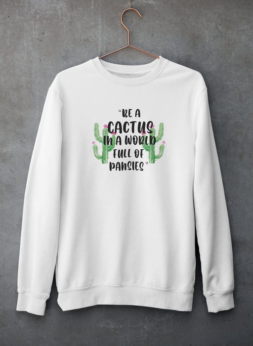Be A Cactus Sweat Shirt