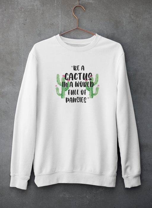 Be A Cactus Sweat Shirt