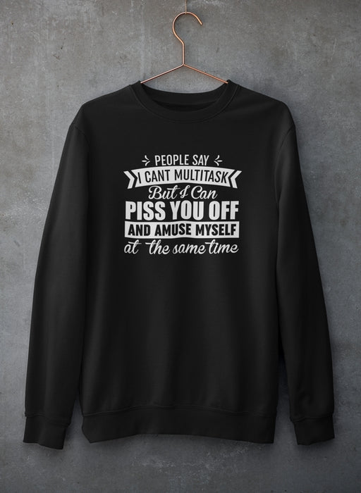 People Say I Can't Multitask Sweat Shirt