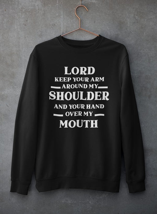 Lord Keep Your Arm Around My Shoulder Sweat Shirt