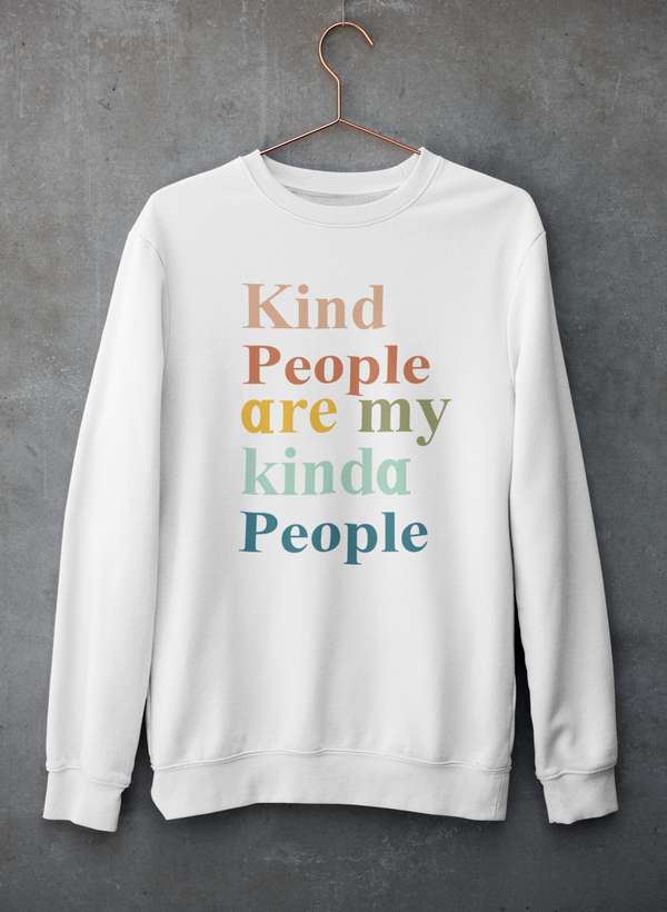 Kind People Are My Kinda People Sweat Shirt