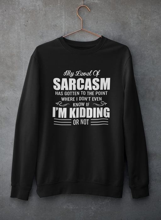 My Level Of Sarcasm Sweat Shirt